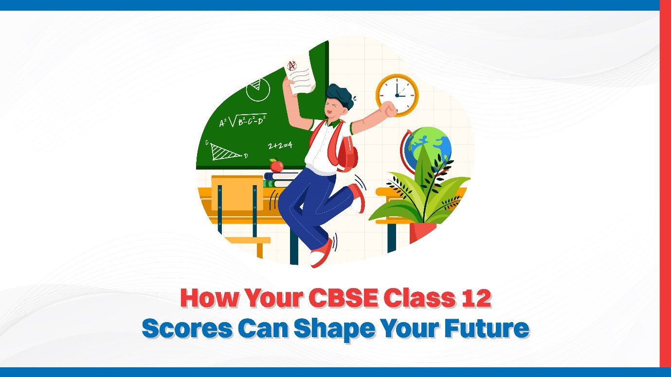 How Your CBSE Class 12 Scores Can Shape Your Future.jpg